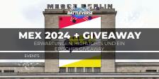 MEX Berlin 2024: Erwartungen, Highlights und ein episches Giveaway