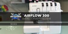 Umfassende Bewertung der Brother Airflow 3000: Ein Meisterwerk der Nähkunst